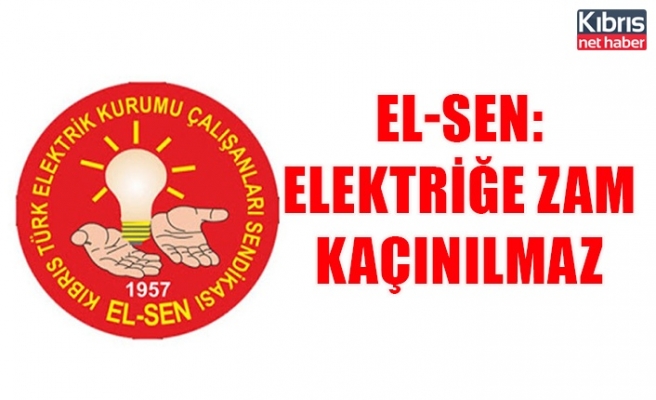 EL-SEN: Elektriğe zam kaçınılmaz