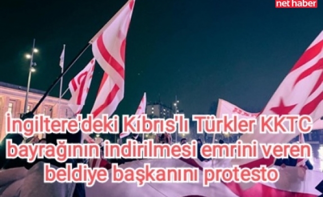 İngiltere'deki Kıbrıs'lı Türkler KKTC bayrağının indirilmesi emrini veren beldiye başkanını protesto