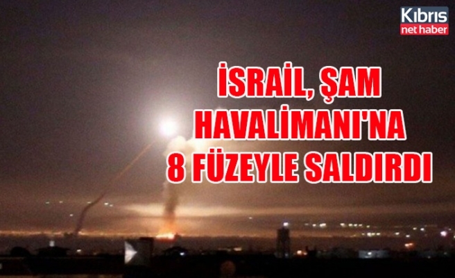 İsrail, Şam Havalimanı'na 8 füzeyle saldırdı