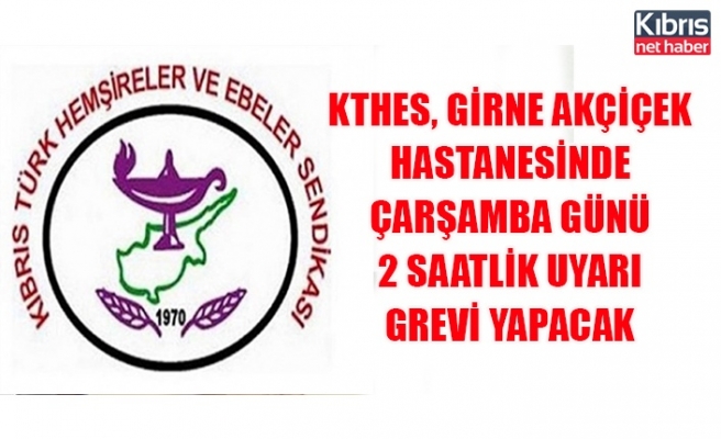 KTHES, Girne Akçiçek Hastanesinde Çarşamba günü 2 saatlik uyarı grevi yapacak