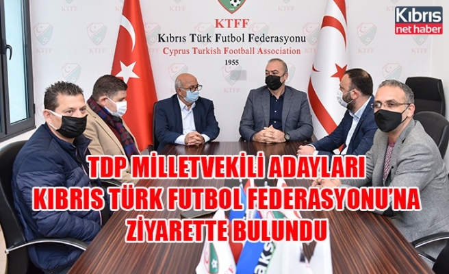 TDP Milletvekili adayları Kıbrıs Türk Futbol Federasyonu’na ziyarette bulundu