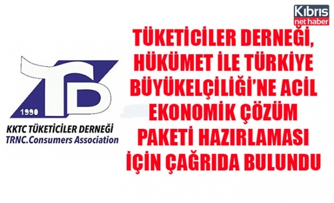 Tüketiciler Derneği, hükümet ile Türkiye büyükelçiliği’ne acil ekonomik çözüm paketi hazırlaması için çağrıda bulundu