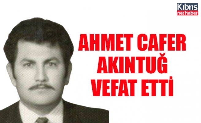 Ahmet Cafer Akıntuğ vefat etti