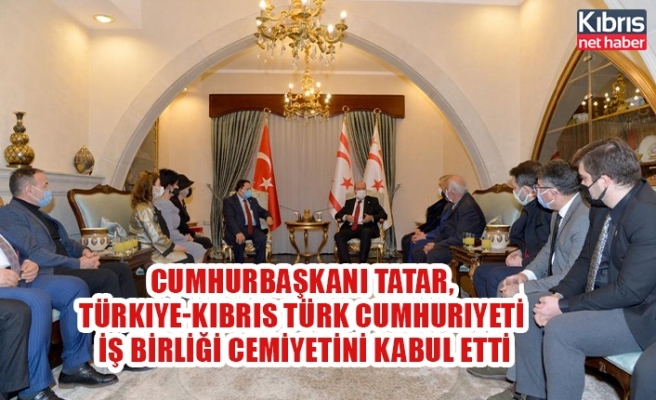Cumhurbaşkanı Tatar, Türkiye-Kıbrıs Türk Cumhuriyeti iş birliği cemiyetini kabul etti