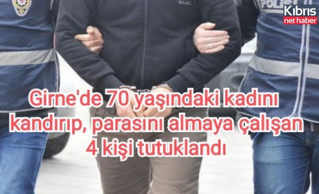 Girne'de 70 yaşındaki kadını kandırıp parasını almaya çalışan,4 kişi tutuklandı