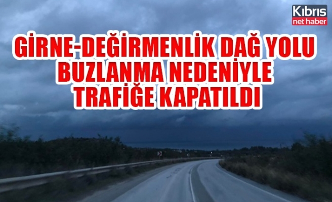 Girne-Değirmenlik dağ yolu buzlanma nedeniyle trafiğe kapatıldı