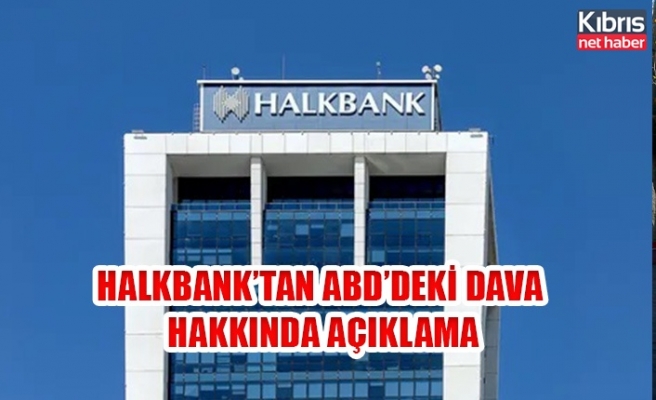 Halkbank’tan ABD’deki dava  hakkında açıklama