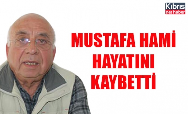 Mustafa Hami hayatını kaybetti