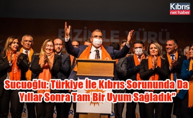 Sucuoğlu: Türkiye İle Kıbrıs Sorununda Da Yıllar Sonra Tam Bir Uyum Sağladık”