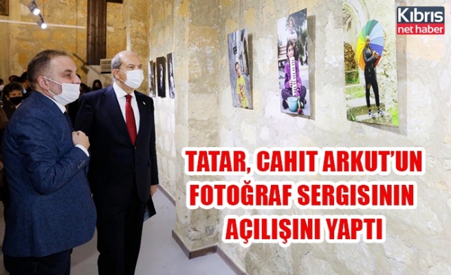 Tatar, Cahit Arkut’un fotoğraf sergisinin açılışını yaptı.
