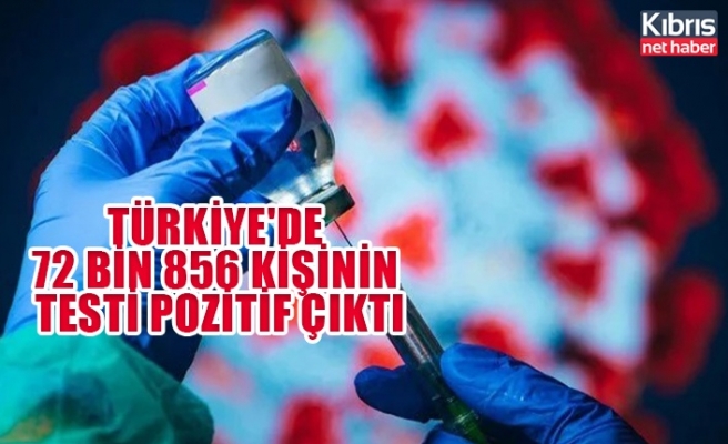 Türkiye'de 72 bin 856 kişinin testi pozitif çıktı