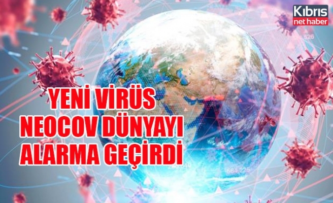 Yeni virüs NeoCov dünyayı alarma geçirdi