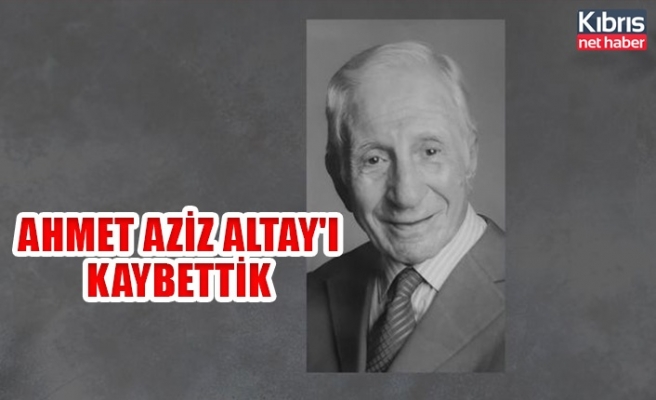 Ahmet Aziz Altay'ı kaybettik
