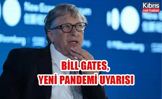 Bill Gates, yeni pandemi uyarısı