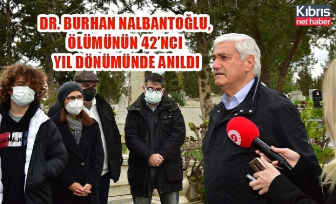 Dr. Burhan Nalbantoğlu, ölümünün 42’nci yıl dönümünde anıldı.