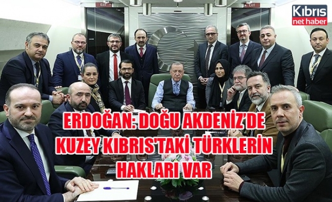 Erdoğan: Doğu akdeniz’de Kuzey Kıbrıs'taki türklerin hakları var