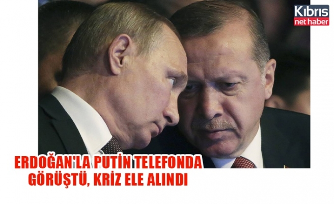 Erdoğan'la Putin telefonda görüştü, kriz ele alındı