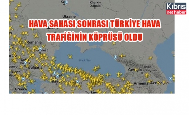 Hava sahası sonrası Türkiye hava trafiğinin köprüsü oldu