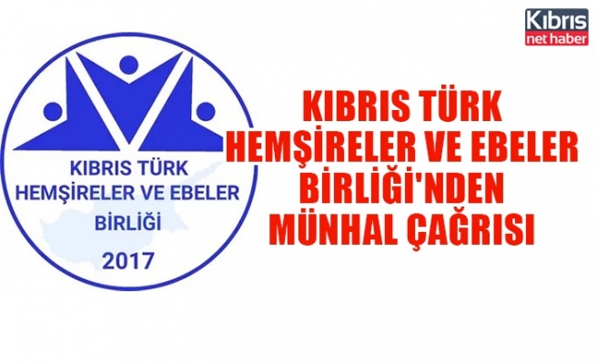 Kıbrıs Türk Hemşireler ve Ebeler Birliği'nden münhal çağrısı