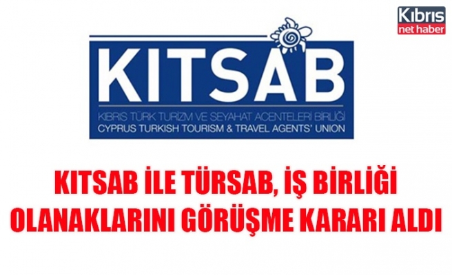 KITSAB ile TÜRSAB, iş birliği olanaklarını görüşme kararı aldı