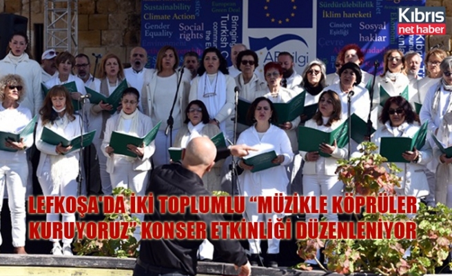 Lefkoşa'da iki toplumlu “Müzikle Köprüler Kuruyoruz” konser etkinliği düzenleniyor