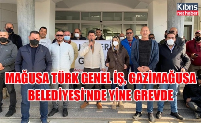 Mağusa Türk Genel İş, Gazimağusa Belediyesi’nde yine grevde