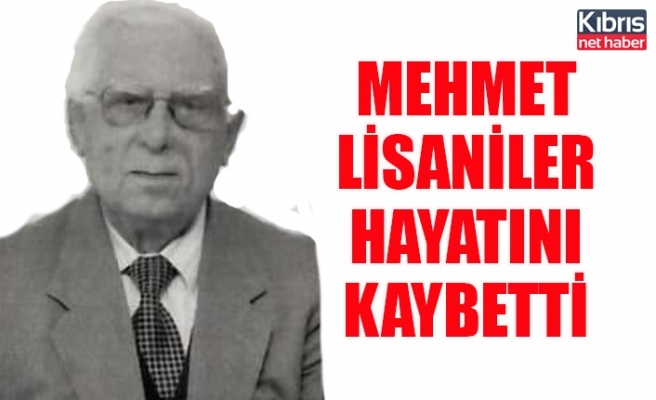 Mehmet Lisaniler hayatını kaybetti
