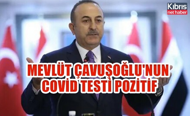 Mevlüt Çavuşoğlu'nun covid testi pozitif