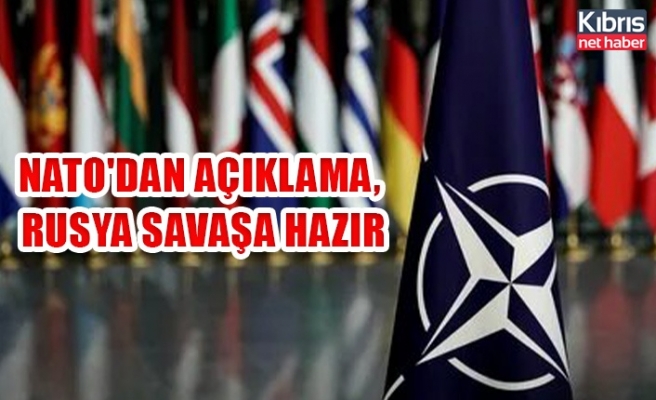 Nato'dan açıklama, Rusya savaşa hazır