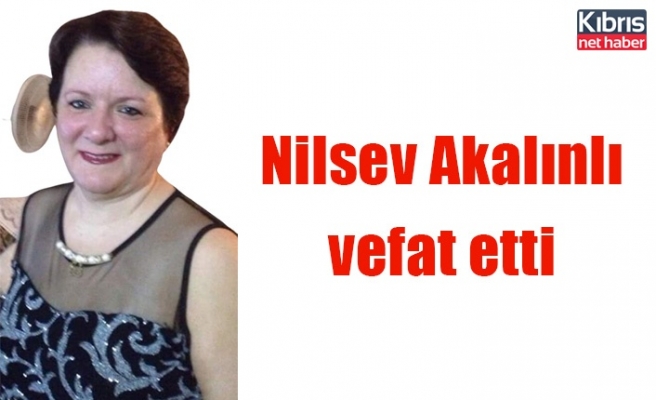 Nilsev Akalınlı vefat etti