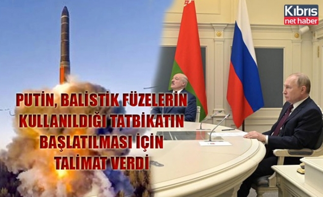 Putin, balistik füzelerin kullanıldığı tatbikatın başlatılması için talimat verdi