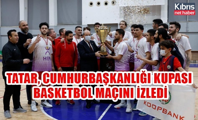 Tatar, Cumhurbaşkanlığı Kupası basketbol maçını izledi