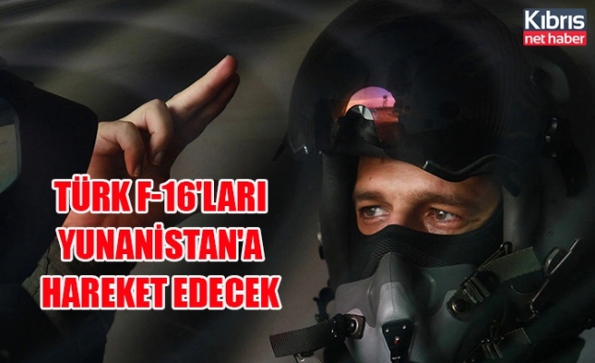 Türk F-16'ları Yunanistan'a hareket edecek