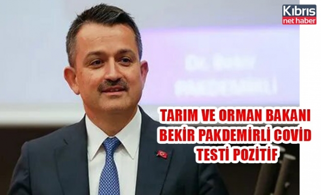 Türkiye Tarım ve Orman Bakanı Bekir Pakdemirli Covid testi pozitif