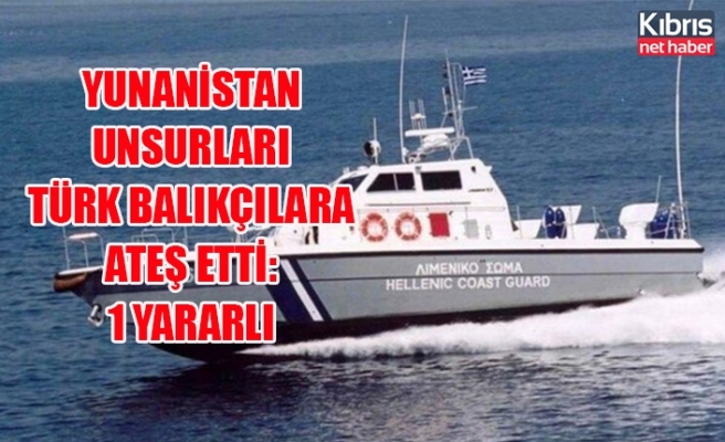 Yunanistan unsurları Türk balıkçılara ateş etti: 1 yararlı