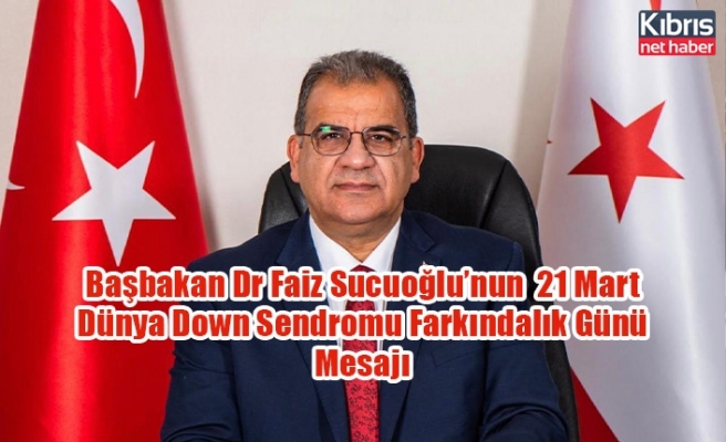 Başbakan Dr Faiz Sucuoğlu’nun  21 Mart Dünya Down Sendromu Farkındalık Günü Mesajı