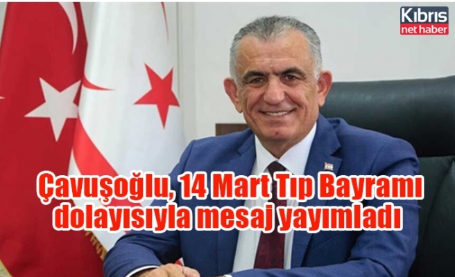 Çavuşoğlu, 14 Mart Tıp Bayramı dolayısıyla mesaj yayımladı