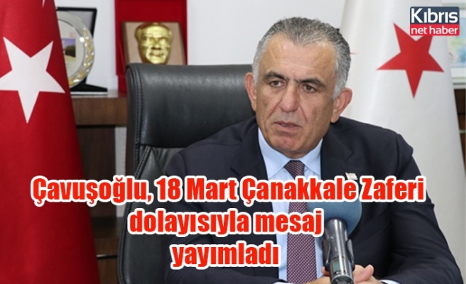 Çavuşoğlu, 18 Mart Çanakkale Zaferi dolayısıyla mesaj yayımladı