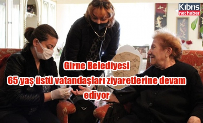 Girne Belediyesi 65 yaş üstü vatandaşları ziyaretlerine devam ediyor