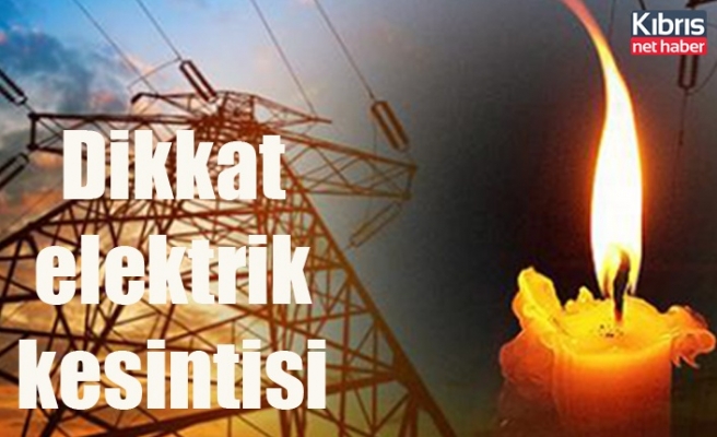 Girne'de bazı bölgelere yarın elektrik verilmeyecek