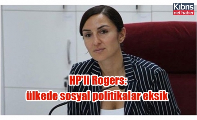HP'li Rogers, ülkede sosyal politikalar eksik