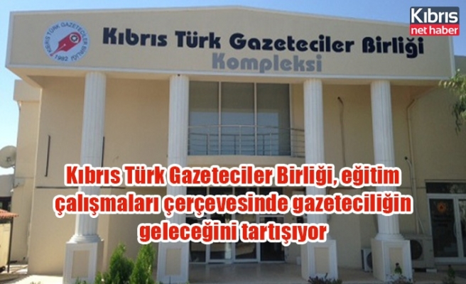 Kıbrıs Türk Gazeteciler Birliği, eğitim çalışmaları çerçevesinde gazeteciliğin geleceğini tartışıyor