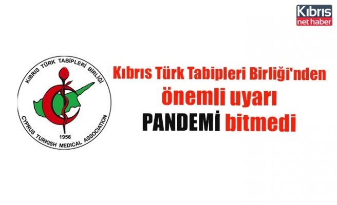 Kıbrıs Türk Tabipleri Birliği'nden önemli uyarı PANDEMİ bitmedi