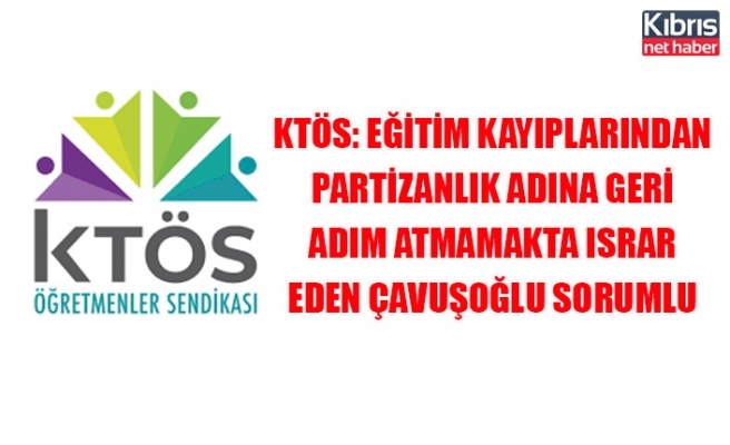 KTÖS: Eğitim kayıplarından partizanlık adına geri adım atmamakta ısrar eden Çavuşoğlu sorumlu