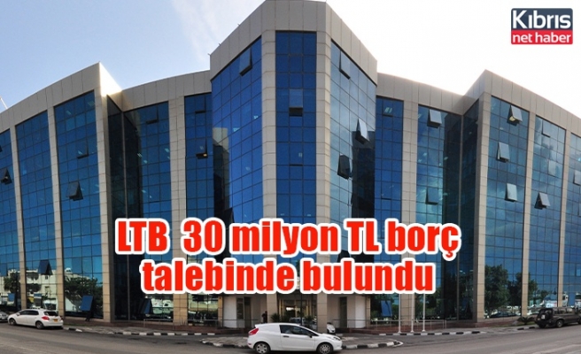 LTB'si 30 milyon TL borç talebinde bulundu