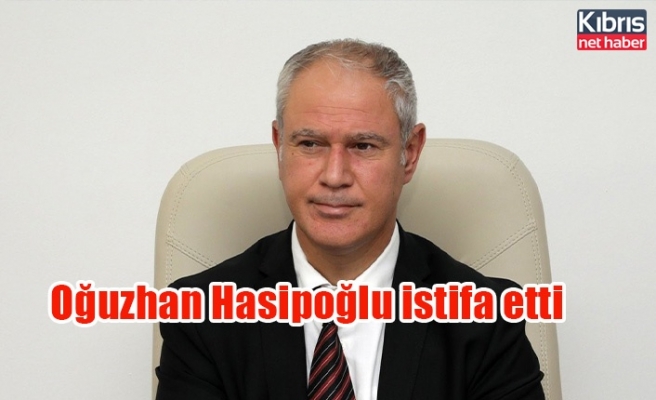 Oğuzhan  Hasipoğlu görevinden istifa etti.