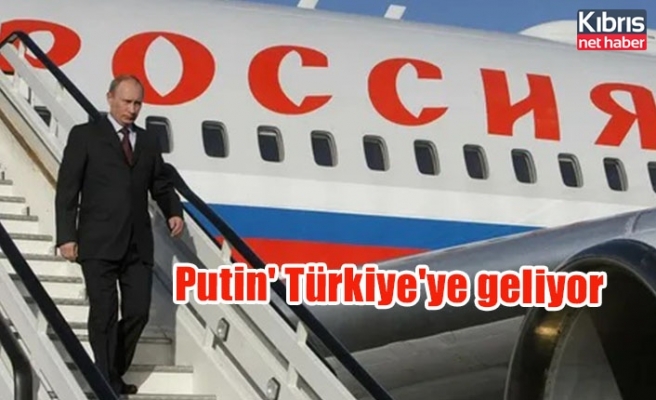 Putin' Türkiye'ye geliyor