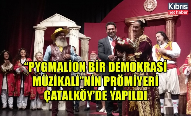 “Pygmalion Bir Demokrasi Müzikali”nin prömiyeri Çatalköy’de yapıldı