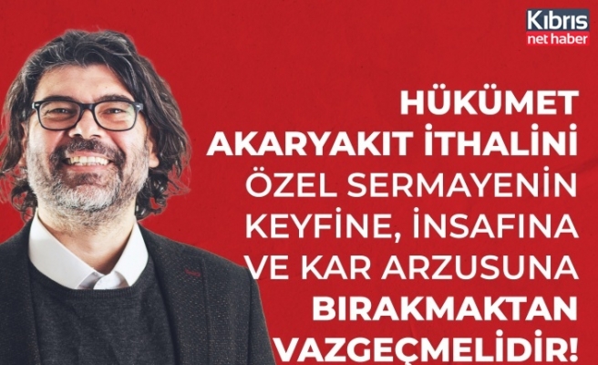 Rahvancıoğlu: Hükümet akaryakıt ithalini özel sermayenin keyfine, insafına ve kâr arzusuna bırakmaktan vazgeçmelidir!