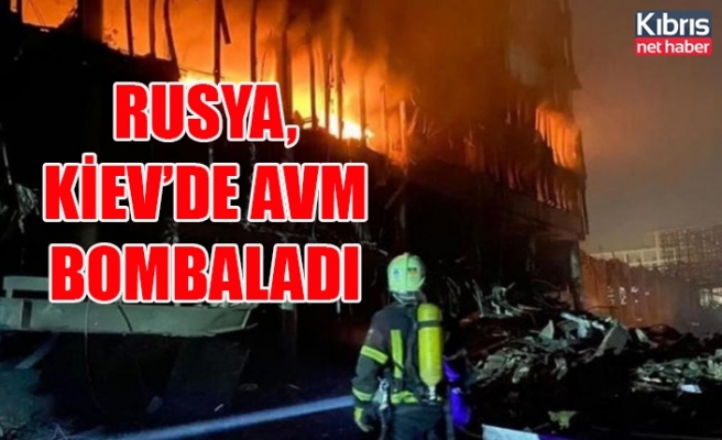 Rusya, Kiev’de AVM bombaladı
